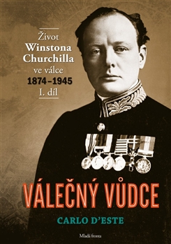 Válečný vůdce 1. díl Život Winstona Churchilla ve válce 1874–1945