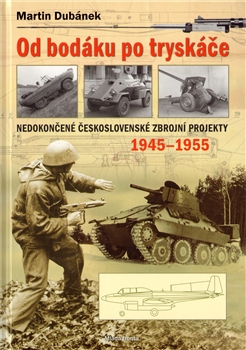 Od bodáku po tryskáče. Nedokončené československé zbrojní projekty 1945–1955
