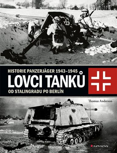 Lovci tanků. Historie Panzerjäger 1943–1945: Od Stalingradu po Berlín
